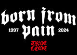 BORN FROM PAIN - TRUE LOVE Shirt